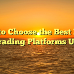 How to Choose the Best Forex Trading Platforms UK