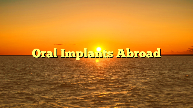 Oral Implants Abroad